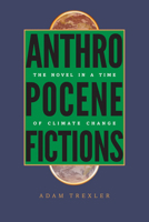 Anthropocene Fictions: The Novel in a Time of Climate Change 0813936926 Book Cover