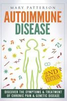 Autoimmune Disease: Discover The Symptoms & Treatment of Chronic Pain & Genetic Disease 1530457351 Book Cover