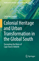 Colonial Heritage and Urban Transformation in the Global South: Excavating the Ruins of Cape Town's Rebirth 3030858057 Book Cover