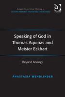 Speaking of God in Thomas Aquinas and Meister Eckhart: Beyond Analogy 1138269662 Book Cover