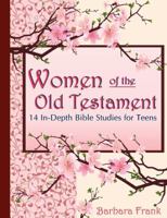 Women of the Old Testament, 14 In-Depth Bible Studies for Teens 0974218154 Book Cover