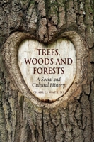 Trees, Woods and Forests: A Social and Cultural History 1780233736 Book Cover