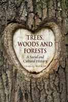 Trees, Woods and Forests: A Social and Cultural History 1780236646 Book Cover