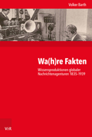 Wa(h)Re Fakten: Wissensproduktionen Globaler Nachrichtenagenturen 1835-1939 3525370857 Book Cover