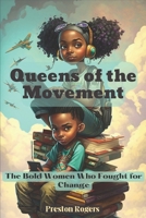 Queens of the Movement: The Bold Women Who Fought for Change B0BYRC281L Book Cover