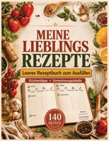 Meine Lieblingsrezepte • Leeres Rezeptbuch zum Ausfüllen: Enthält außerdem Küchentipps, praktische Umrechnungstabellen und eine hilfreiche Übersicht für den Austausch von Zutaten. (German Edition) B0HHM9ZV8N Book Cover
