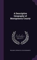 A Descriptive Geography of Montgomery County 1359488847 Book Cover