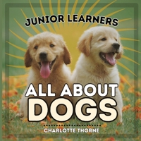 Junior Learners, All About Dogs: Learn About Man's Best Friend! (Junior Learners, Animals) B0CNK2ZGNM Book Cover