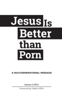 Jesus Is Better than Porn: A Multigenerational Message B088LD6821 Book Cover