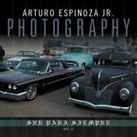 Arturo Espinoza Jr Photography Vol. II: Sur Para Siempre 1477114424 Book Cover
