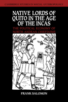 Native Lords of Quito in the Age of the Incas: The Political Economy of North Andean Chiefdoms (Cambridge Studies in Social and Cultural Anthropology) 0521040493 Book Cover