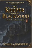 The Keeper of Blackwood: A Haunted Estate. A Buried Secret. A Dangerous Keeper. — A Gothic Dark-Romance Mystery (The Blackwood Mysteries) B0HB255RXM Book Cover
