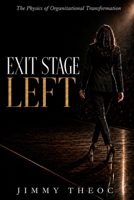 Exit Stage Left: The Physics of Organizational Transformation B0H72CZVCG Book Cover