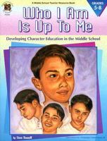 Who I Am Is Up to Me: Developing Character Education in the Middle School 1568226225 Book Cover