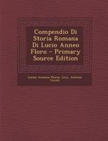 Compendio Di Storia Romana Di Lucio Anneo Floro - Primary Source Edition 1293304794 Book Cover