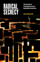 Radical Secrecy: The Ends of Transparency in Datafied America 1517910420 Book Cover