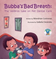 Bubba's Bad Breath: The VetBros take on Pet Dental Care 1736749536 Book Cover