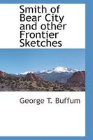 Smith Of Bear City And Other Frontier Sketches 1010211498 Book Cover