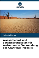 Wasserbedarf und Bewässerungsplan für Weizen unter Verwendung des CROPWAT-Modells (German Edition) 6202001771 Book Cover