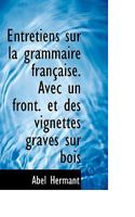 Entretiens sur la grammaire française. Avec un front. et des vignettes gravés sur bois 1021418374 Book Cover