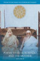 Poems to Sri Aurobindo and the Mother: Volume II 195068556X Book Cover