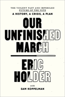 Our Unfinished March: The Violent Past and Imperiled Future of the Vote-A History, a Crisis, a Plan 0593445767 Book Cover