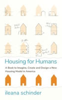 Housing for Humans: A Book to Imagine, Create and Design a New Housing Model in America 1784529540 Book Cover