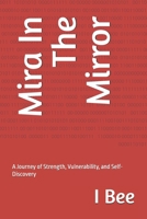 Mira In The Mirror: A Journey of Strength, Vulnerability, and Self-Discovery B0FTT7C5KR Book Cover