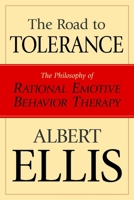 The Road to Tolerance: The Philosophy of Rational Emotive Behavior Therapy 1591022371 Book Cover