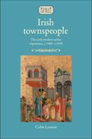 Irish Townspeople: The Early Modern Urban Experience, C.1400-C.1640 (Studies in Early Modern Irish History) 1526193426 Book Cover