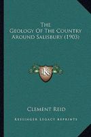 The Geology of the Country Around Salisbury. (Explanation of Sheet 298) 1176288695 Book Cover