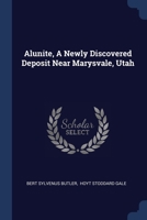 Alunite, A Newly Discovered Deposit Near Marysvale, Utah 1022640615 Book Cover