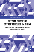 Private Tutoring Entrepreneurs in China: Narratives and Sensemaking in Multiple Social Cognitive Spaces (Education and Society in China) 103295633X Book Cover