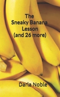 The Sneaky Banana Lesson (Plus 26 More): Using Science to Prove the Value of Godly Character B0B92RGY8P Book Cover