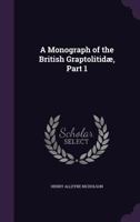 A Monograph of the British Graptolitidae, Part 1 1358741441 Book Cover