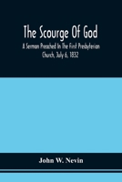 The Scourge Of God; A Sermon Preached In The First Presbyterian Church, July 6, 1832, On The Occasion Of A City Fast, Observed In Reference To The Approach Of The Asiatic Cholera 0344478599 Book Cover