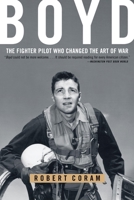 Boyd: The Fighter Pilot Who Changed the Art of War 0316881465 Book Cover