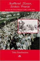 Shattered Illusion, Broken Promise: Essays on the Eritrea-Ethiopia Conflict (1998-2000 1569021716 Book Cover