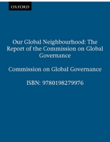 Our Global Neighborhood: The Report of the Commission on Global Governance 0198279973 Book Cover