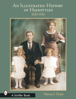 An Illustrated History of Hairstyles 1830-1930 0764317342 Book Cover