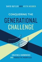 Conquering the Generational Challenge: How to create a harmonious and productive workplace 0578570653 Book Cover