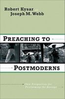 Preaching to Postmoderns: New Perspectives for Proclaiming the Message 1565634004 Book Cover