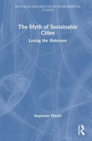 The Myth of Sustainable Cities: Losing the Holocene (Routledge Explorations in Environmental Studies) 1041228619 Book Cover