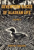 Seventeen Slices of Alaskan Life: Volume II B0H73JF6V3 Book Cover