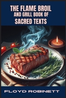 The Flame Broil and Grill Book of Sacred Texts: Grilling Wisdom from Ancient Texts (2024 Grill Book for Beginners) 3689440548 Book Cover