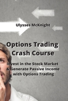 Options Trading Crash Course: Invest in the Stock Market & Generate Passive Income with Options Trading 9954008071 Book Cover