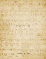 Song Writing Music & Lyric: 12 Starve for Music Writer, Producer and Staff, 100 Pages with Manuscript and Title Above Each Page, Large Print 1984106538 Book Cover