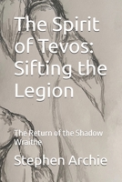 The Spirit of Tevos: Sifting the Legion: The Return of the Shadow Wraithe B0H2DYCF2F Book Cover