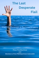 The Last Desperate Flail: PMDD Through a Partner's Lens B0GW3N3GS7 Book Cover