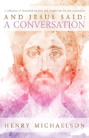 And Jesus Said: A Conversation: A Collection of Channeled Sessions and Insight into His Last Incarnation 1886940312 Book Cover